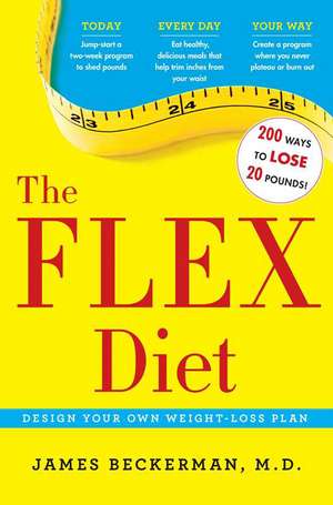 The Flex Diet: Design-Your-Own Weight Loss Plan de M.D. James Beckerman M.D.