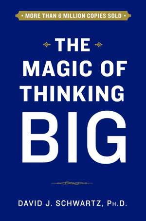 The Magic of Thinking Big de David Schwartz