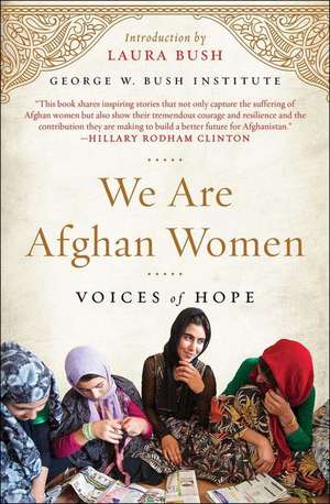 We Are Afghan Women: Voices of Hope de George W Bush Institute