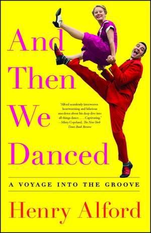 And Then We Danced: A Voyage into the Groove de Henry Alford