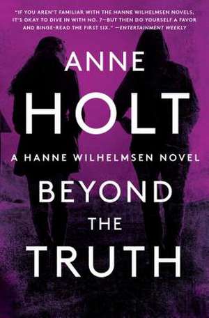 Beyond the Truth: Hanne Wilhelmsen Book Sevenvolume 7 de Anne Holt