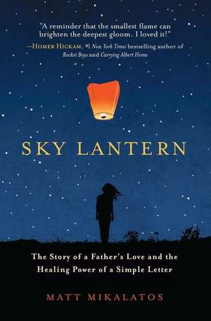 Sky Lantern: The Story of a Father S Love and the Healing Power of a Simple Letter de Matt Mikalatos