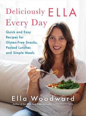 Deliciously Ella Every Day: Quick and Easy Recipes for Gluten-Free Snacks, Packed Lunches, and Simple Meals de Ella Woodward