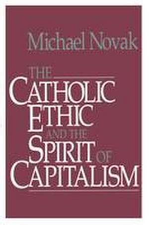 Catholic Ethic and the Spirit of Capitalism de Michael And Jana Novak