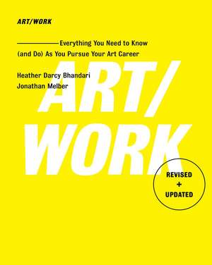 Art/Work - Revised & Updated: Everything You Need to Know (and Do) As You Pursue Your Art Career de Heather Darcy Bhandari