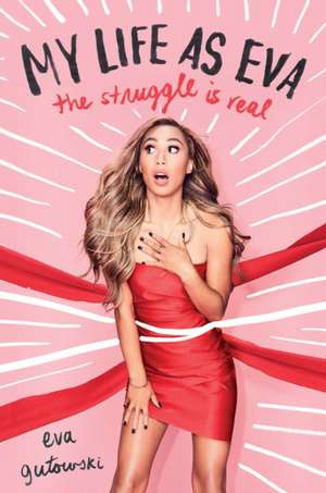 My Life as Eva: The Struggle is Real de Eva Gutowski