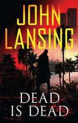 Dead Is Dead de John Lansing