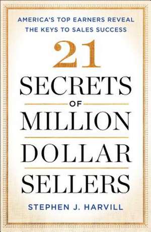 21 Secrets of Million-Dollar Sellers de Stephen J. Harvill