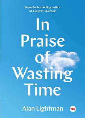 In Praise of Wasting Time de Alan Lightman