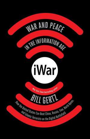 Iwar: War and Peace in the Information Age de Bill Gertz