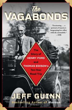 The Vagabonds: The Story of Henry Ford and Thomas Edison's Ten-Year Road Trip de Jeff Guinn