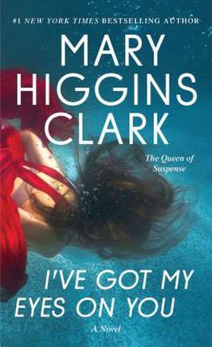 I've Got My Eyes on You de Mary Higgins Clark