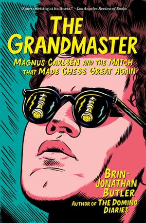 The Grandmaster: Magnus Carlsen and the Match That Made Chess Great Again de Brin-Jonathan Butler