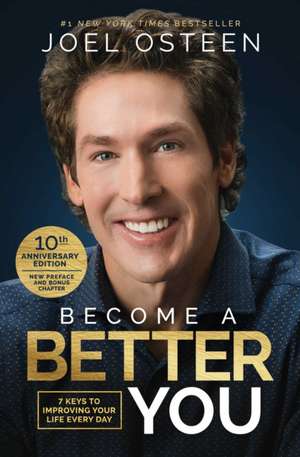 Become a Better You: 7 Keys to Improving Your Life Every Day: 10th Anniversary Edition de Joel Osteen