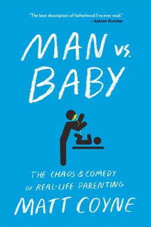 Man vs. Baby: The Chaos and Comedy of Real-Life Parenting de Matt Coyne