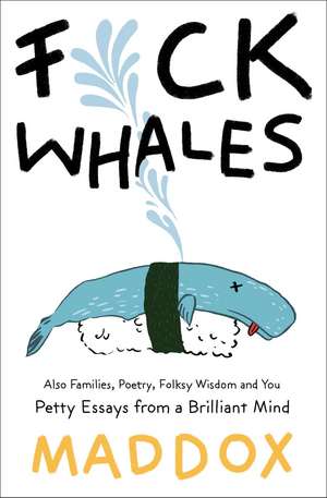 F*ck Whales: Also Families, Poetry, Folksy Wisdom and You de Maddox