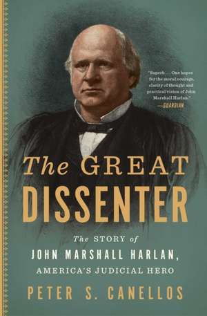 The Great Dissenter: The Story of John Marshall Harlan, America's Judicial Hero de Peter S. Canellos