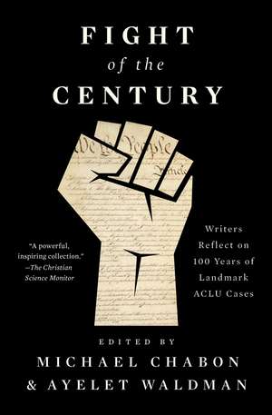 Fight of the Century: Writers Reflect on 100 Years of Landmark ACLU Cases de Michael Chabon