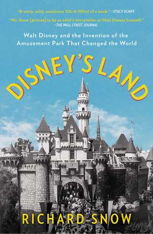 Disney's Land: Walt Disney and the Invention of the Amusement Park That Changed the World de Richard Snow