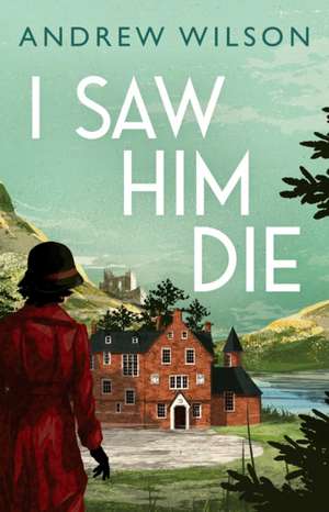 I Saw Him Die de Andrew Wilson