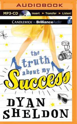 The Truth about My Success de Dyan Sheldon