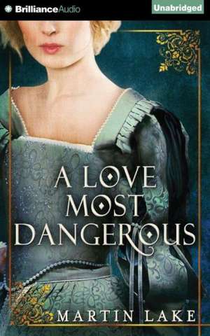 A Love Most Dangerous de Martin Lake