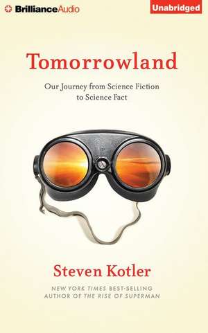 Tomorrowland: Our Journey from Science Fiction to Science Fact de Steven Kotler