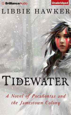 Tidewater: A Novel of Pocahontas and the Jamestown Colony de Libbie Hawker