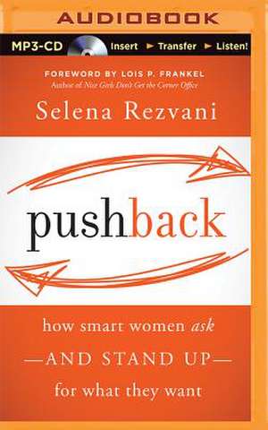 Pushback: How Smart Women Ask and Stand Up for What They Want de Selena Rezvani