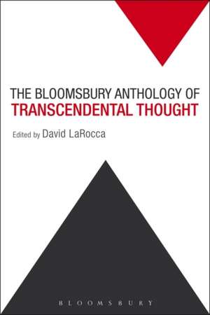 The Bloomsbury Anthology of Transcendental Thought: From Antiquity to the Anthropocene de Dr. David LaRocca