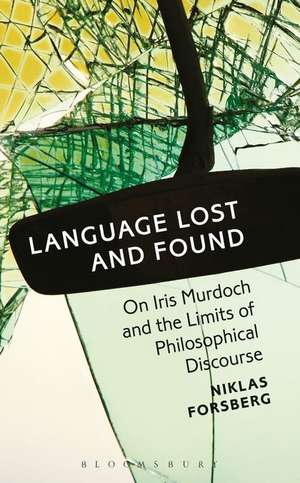 Language Lost and Found: On Iris Murdoch and the Limits of Philosophical Discourse de Dr. Niklas Forsberg