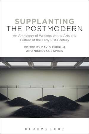 Supplanting the Postmodern: An Anthology of Writings on the Arts and Culture of the Early 21st Century de Dr. David Rudrum