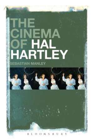 The Cinema of Hal Hartley de Sebastian Manley