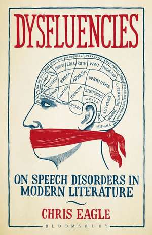 Dysfluencies: On Speech Disorders in Modern Literature de Dr. Chris Eagle