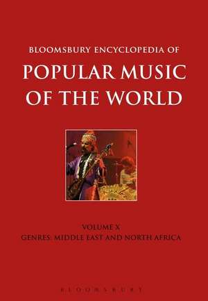 Bloomsbury Encyclopedia of Popular Music of the World, Volume 10: Genres: Middle East and North Africa de Richard C. Jankowsky