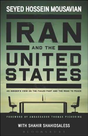 Iran and the United States: An Insider’s View on the Failed Past and the Road to Peace de Seyed Hossein Mousavian