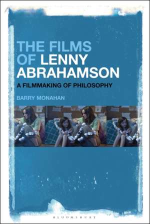 The Films of Lenny Abrahamson: A Filmmaking of Philosophy de Barry Monahan