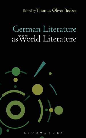 German Literature as World Literature de Professor Thomas Oliver Beebee