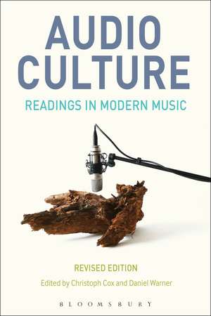 Audio Culture, Revised Edition: Readings in Modern Music de Professor Christoph Cox