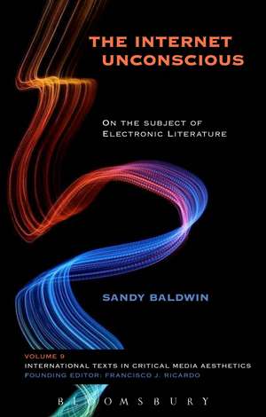 The Internet Unconscious: On the Subject of Electronic Literature de Sandy Baldwin