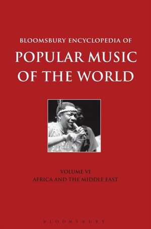 Bloomsbury Encyclopedia of Popular Music of the World, Volume 6: Locations - Africa and the Middle East de Dr. John Shepherd