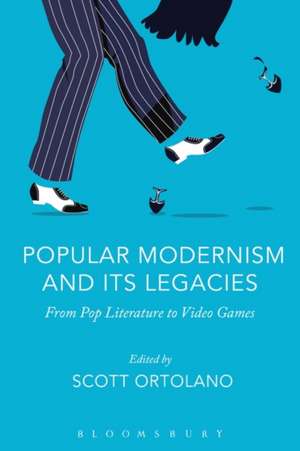 Popular Modernism and Its Legacies: From Pop Literature to Video Games de Professor Scott Ortolano