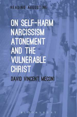 On Self-Harm, Narcissism, Atonement, and the Vulnerable Christ de Fr. David Vincent Meconi