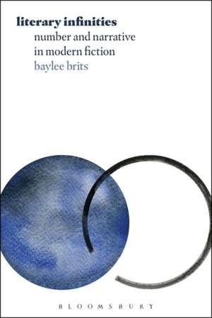 Literary Infinities: Number and Narrative in Modern Fiction de Prof Baylee Brits