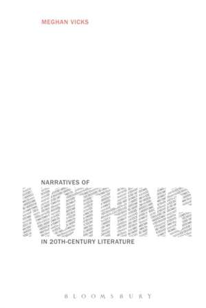 Narratives of Nothing in 20th-Century Literature de Dr. Meghan Vicks