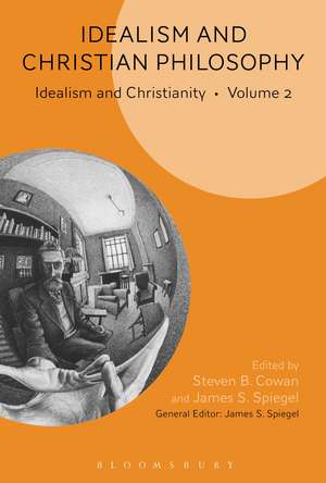 Idealism and Christian Philosophy: Idealism and Christianity Volume 2 de Professor Steven B. Cowan