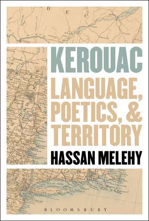 Kerouac: Language, Poetics, and Territory de Professor Hassan Melehy