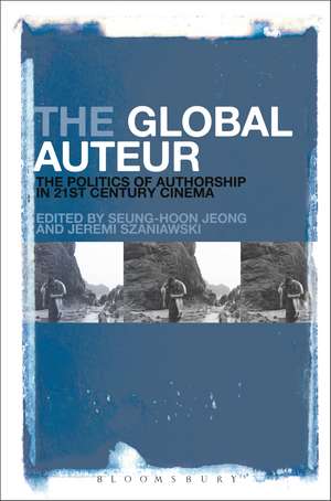 The Global Auteur: The Politics of Authorship in 21st Century Cinema de Seung-hoon Jeong