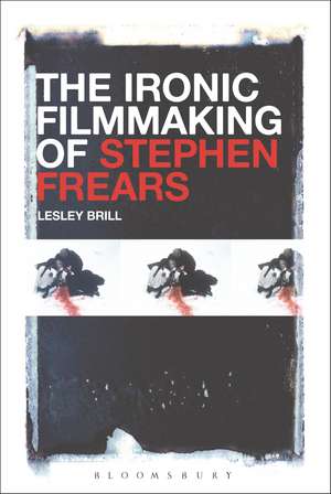 The Ironic Filmmaking of Stephen Frears de Professor Lesley Brill