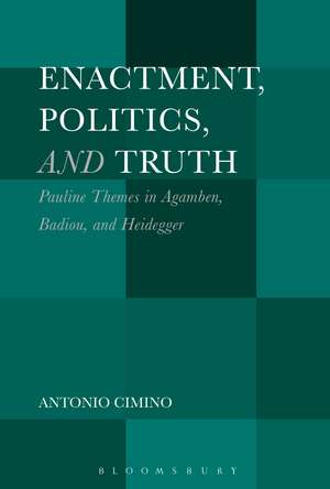 Enactment, Politics, and Truth: Pauline Themes in Agamben, Badiou, and Heidegger de Dr. Antonio Cimino